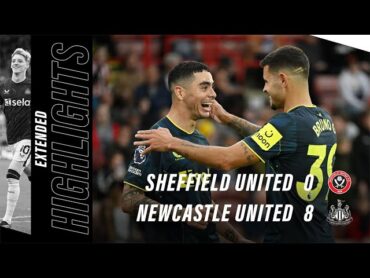 Sheffield United 0 Newcastle United 8  EXTENDED Premier League Highlights