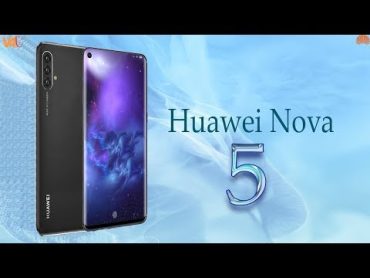 Huawei Nova 5 Launch Date, Price, Official Video, Camera, Specs, Features, Trailer, First Look,Leaks