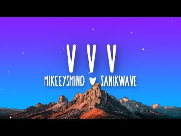 mikeeysmind  VVV (Lyrics) ft. Sanikwave