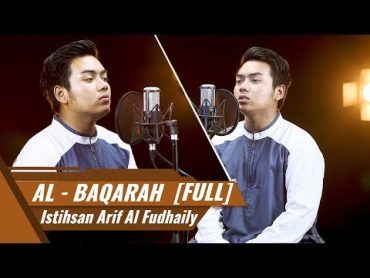 SURAT AL BAQARAH [FULL]  Al Hafiz Istihsan Arif Al Fudhaily