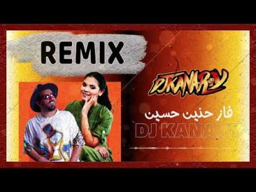 فاز حنين حسين ريمكس ديجي كناري DJ Kanary Remix