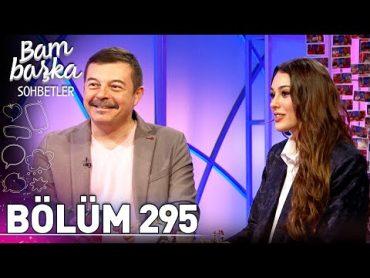 Bambaşka Sohbetler 295. Bölüm  Dilan Çiçek Deniz & Murat Şeker  "Aşk Mevsimi" Vizyona Giriyor