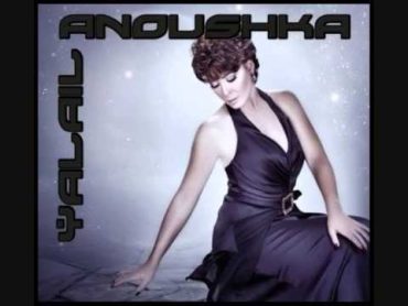 Anoushka  Yalail I أنوشكــا  ياليــل