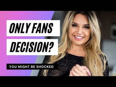 OnlyFans: I made a decision... and you&39;re going to be shocked!