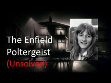 The Enfield Poltergeist: A Haunting Tale (Unsolved)