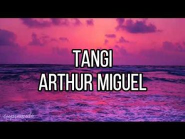 tangi  arthur miguel (lyrics)