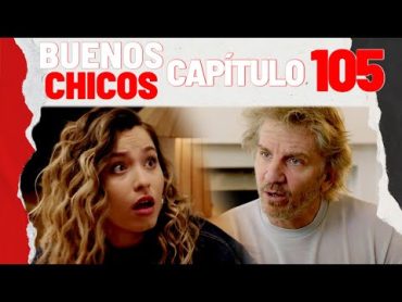 BUENOS CHICOS  CAPÍTULO 105  Sembrando miedo  BuenosChicos