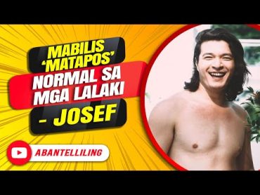 Mabilis ‘matapos’ normal sa mga lalaki – Josef