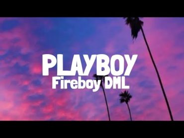 Fireboy DML  Playboy (Lyrics)