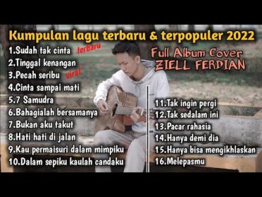 Full Album Ziell Ferdian   Sudah Tak Cinta(NEW)  Kumpulan lagu terbaru & Terpopuler 2022