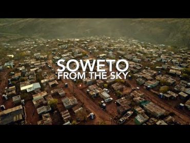 SOWETO FROM THE SKY  CINEMATIC TRAVEL FILM