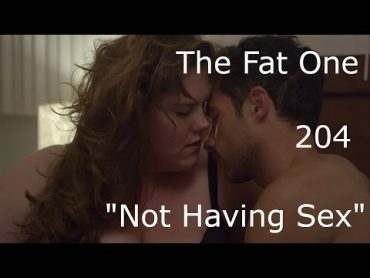 The Fat One  204  "Not Having Sex"