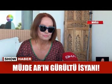 Müjde Ar&39;ın gürültü isyanı!