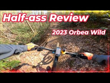 2023 Orbea Wild  Halfass Review  New Bike Day!