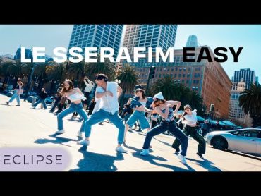 [KPOP IN PUBLIC] LE SSERAFIM (르세라핌)  ‘EASY’ One Take Dance Cover by ECLIPSE, San Francisco