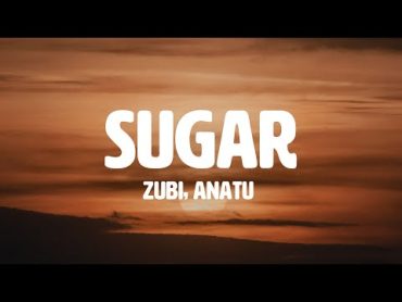 Zubi   Sugar (feat. Anatu) (Lyrics)