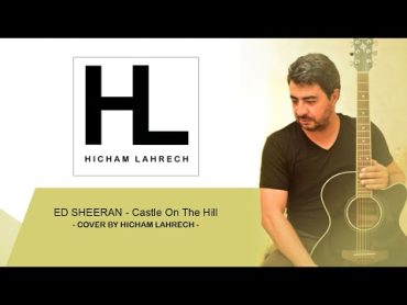 Ed Sheeran  Castle On The Hill (Cover by Hicham Lahrech)