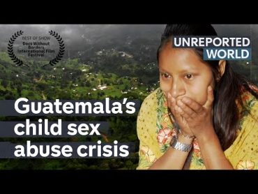 Pregnant and trapped: Guatemala’s child sex abuse crisis  Unreported World