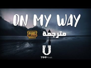 Alan Walker  On My Way (مترجمة) ft. Sabrina Carpenter & Farruko [PUBG]