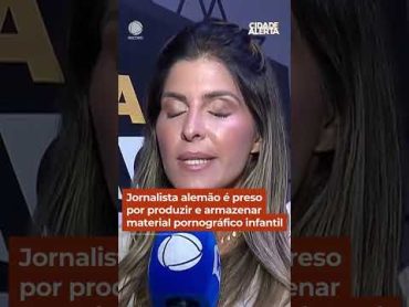 Jornalista alemão é preso por produzir e armazenar material pornográfico infantil cidadealerta