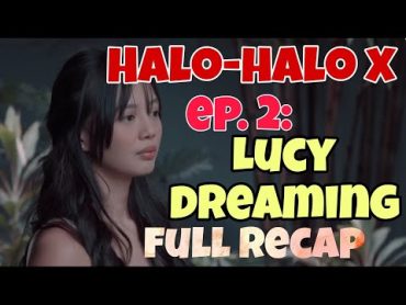 Halo Halo X Lucy Dreaming 2023 Vivamax Series Full Recap