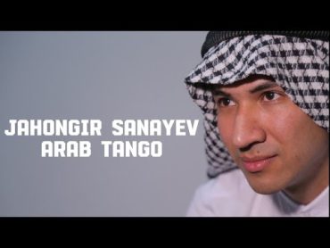 Jahongir Sanayev  Arab tango  Жахонгир Санаев  Араб танго (arabic song)