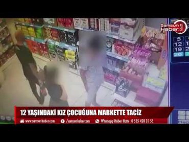 Markette taciz skandalı! 12 yaşındaki kız çocuğunu...