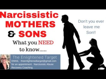 Narcissistic Mothers and Their Sons, What You Need To Know