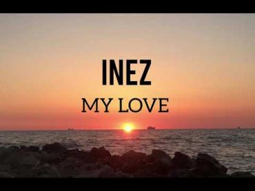 Inez  My Love (متن آهنگ انگلیسی)