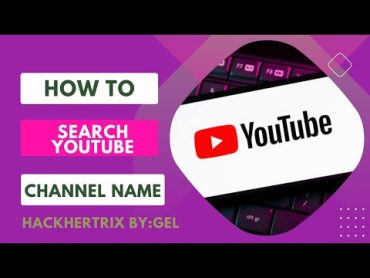 HOW TO SEARCH YOUTUBE CHANNEL NAME 2024  BEGINNERS GUIDE  HACKHERTRIX BY:GEL  STEP BY STEP