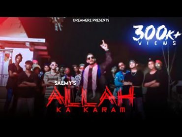 SAEMY  ALLAH KA KARAM  DJ APPLE AND GOMZY Official music video