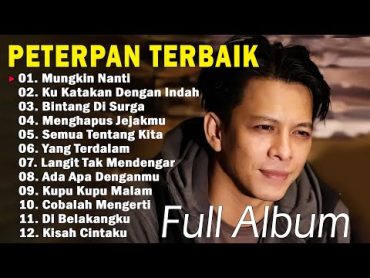 Peterpan [Full Album]  Kumpulan Lagu Peterpan Terbaik  Mungkin Nanti, Ku Katakan Dengan Indah