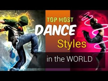 Top 12 Most Famous Dance styles in the world