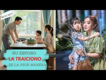 Resumen Doramas: Su ESPOSO la TRAICIONO de la peor manera. 1era. Parte