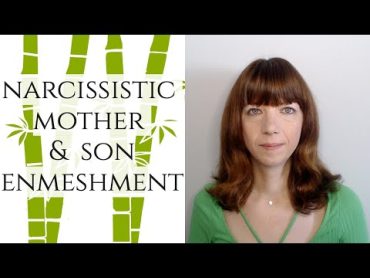 Narcissistic mother and son enmeshment