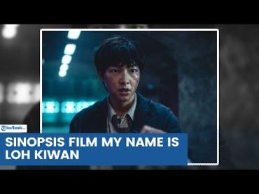 SINOPSIS FILM MY NAME IS LOH KIWAN DIPERANKAN OLEH SONG JOONG KI DAN CHOI SUNG EUN