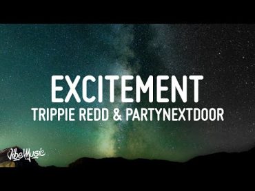 Trippie Redd  Excitement (Lyrics) (feat. PARTYNEXTDOOR)