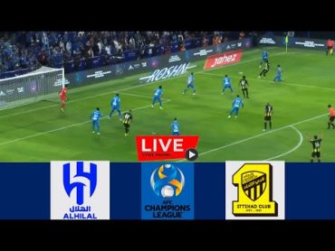 بث مباشر مباراة الهلال ضد الاتحاد اليوم دوري ابطال اسيا al ittihad live مباراة الاتحاد بث مباشر