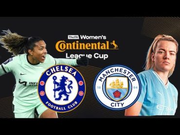 Chelsea vs Manchester City  FA women’s league cup semifinals