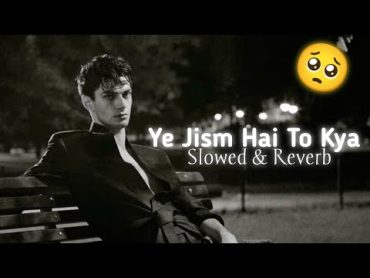 Ali Azmat  Ye Jism Hai To Kya(slowed & reverb) 🎶