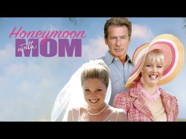 Honeymoon With Mom   Full Movie  Romantic Comedy  Great! Romance Movies