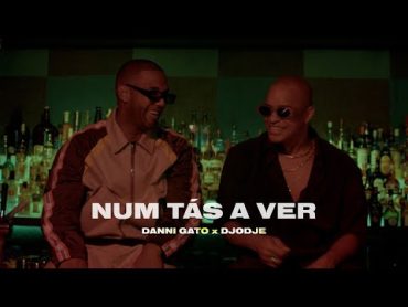 Danni Gato X Djodje  Num Tás a Ver (Official Video)