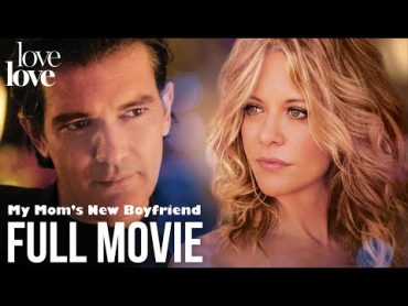 My Mom&39;s New Boyfriend  Full Movie ft. Meg Ryan, Colin Hanks & Antonio Banderas  Love Love