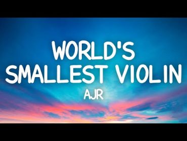 AJR  World&39;s Smallest Violin (Lyrics)