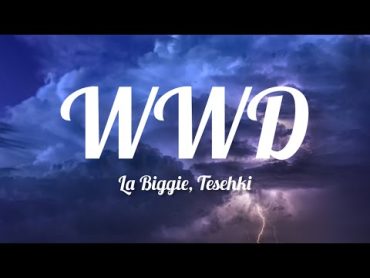 La Biggie  WWD ft. Tesehki (Lyrics)