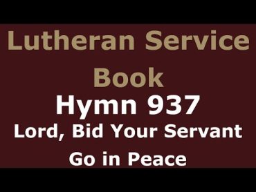 LSB 937  Lord, Bid Your Servant Go in Peace