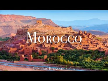 Morocco 4K  Scenic Relaxation Film With Calming Music