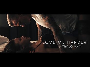 Triplo Max  Love Me Harder (Official Video)