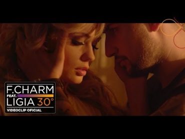 F.Charm  30 De Grade feat. Ligia (by Lanoy) [Videoclip Oficial]