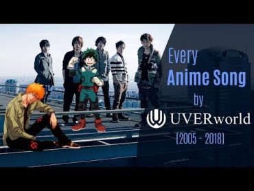 Every Anime Song by UVERworld (20052018)